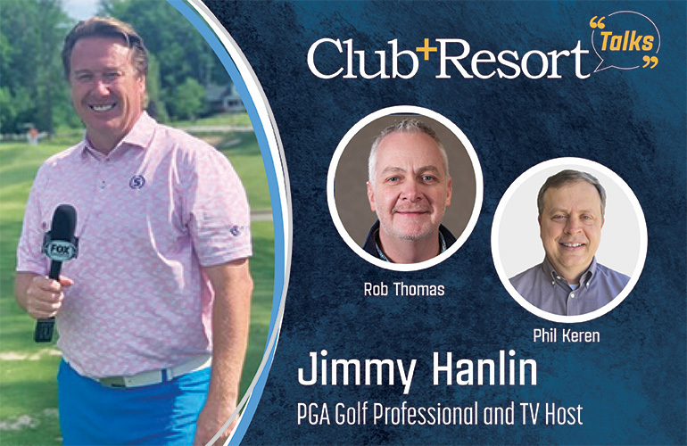 Club + Resort Talks Features Jimmy Hanlin, PGA Golf Professional and TV ...